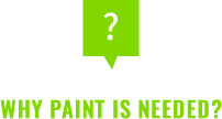 WHY PAINT IS NEEDED?